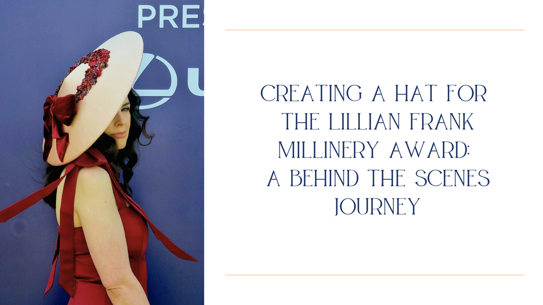 Creating a Hat for the Lillian Frank Millinery Award - 2025: A Behind-the-Scenes Journey