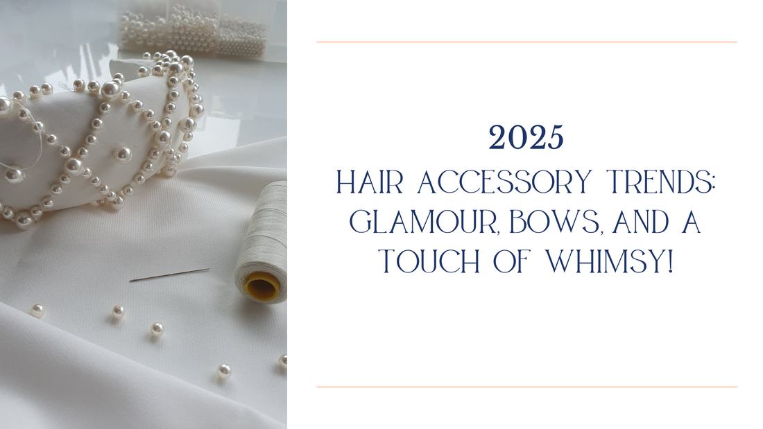 2025 Hair Accessory Trends: Glamour, Bows & a Touch of Whimsy!