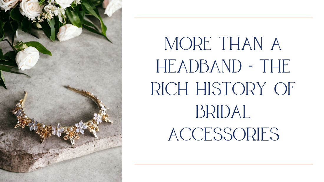 More than a headband - The rich history of bridal accessories.